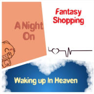 A Night On/Fantasy Shopping/Waking Up In Heaven