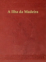 Title: Ã Ilha da Madeira, Author: JosÃ Ramos-Coelho