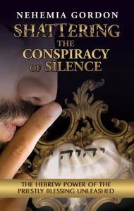 Title: Shattering the Conspiracy of Silence, Author: Nehemia Gordon