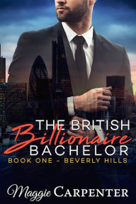The British Billionaire Bachelor: Book One: Beverly Hills