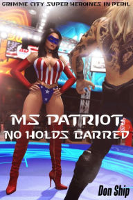 Title: Ms Patriot: No Holds Barred (Grimme City Super Heroines in Peril), Author: Don Ship