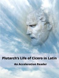 Title: Plutarch's Life of Cicero in Latin: An Acceleration Reader, Author: Claude Pavur