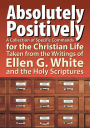 Absolutely Positively: A Collection of Specific Commands for the Christian Life, Taken from the Writings of Ellen G. White and the Holy Scriptures
