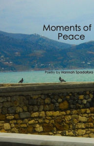 Title: Moments Of Peace, Author: Hannah Spadafora