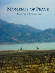 Title: Moments Of Peace, Author: A. H. Spadafora