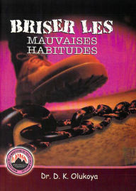 Title: Briser Les Mauvaises Habitudes, Author: Dr. D. K. Olukoya