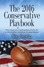 THE 2016 CONSERVATIVE PLAYBOOK: What Conservatives and Republicans Need to Do to Win the 2016 United States' President Election