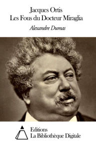 Title: Jacques Ortis - Les Fous du Docteur Miraglia, Author: Alexandre Dumas