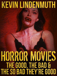 HORROR MOVIES - The Good, the Bad & the So Bad They're Good