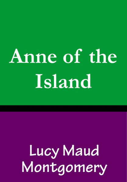 Anne of the Island: Book 3 in the Anne of Green Gables Series