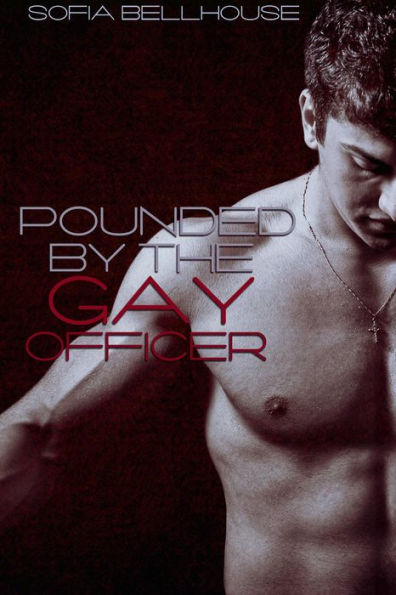 Pounded by the Gay Officer (reluctant first time gay erotica)
