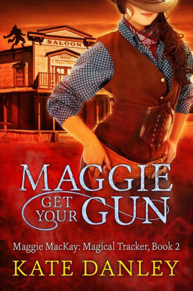 Maggie Get Your Gun (Maggie MacKay: Magical Tracker, #2)