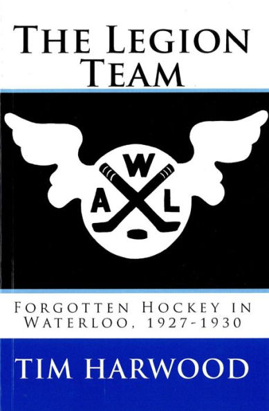 The Legion Team; Forgotten Hockey in Waterloo, 1927-1930