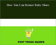 How You Can Bronze Baby Shoes
