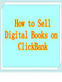 How to Sell Digital Books on ClickBank