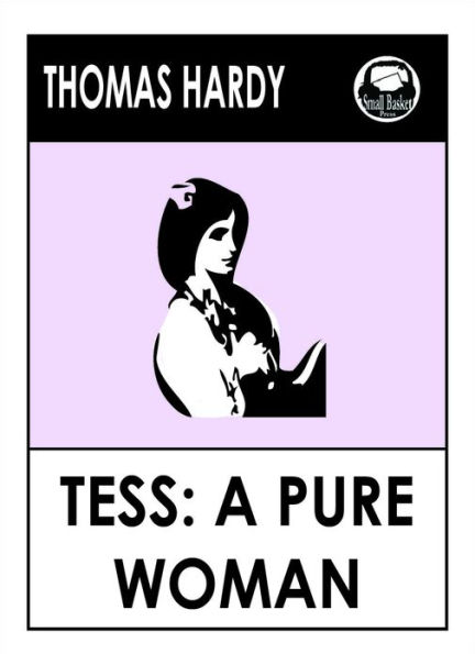 Thomas Hardy's Tess of the D'Urbervilles, Tess a pure woman faithfully presented
