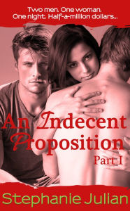 Title: An Indecent Proposition Part I, Author: Stephanie Julian
