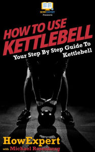 Title: How To Use Kettlebell, Author: HowExpert