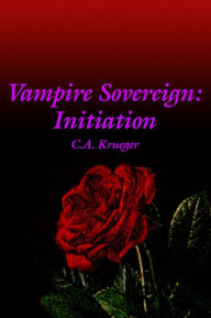 Title: Vampire Sovereign: Initiation, Author: C.A. Krueger