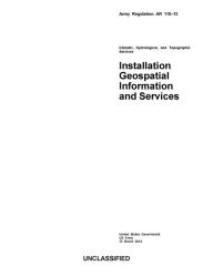 Title: Army Regulation AR 115-13 Climatic, Hydrological, and Topographic Services Installation Geospatial Information and Services 13 March 2013, Author: United States Government US Army