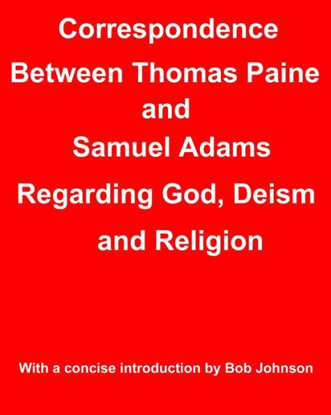 Correspondence Between Thomas Paine and Samuel Adams Regarding God, Deism and Religion