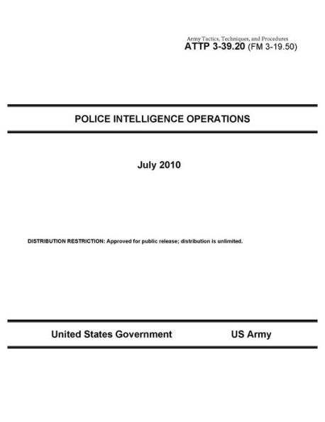 Army Tactics, Techniques, and Procedures ATTP 3-39.20 (FM 3-19.50) Police Intelligence Operations