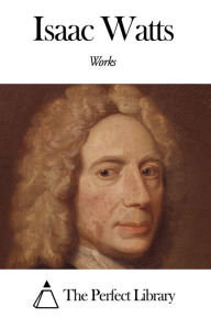 Title: Works of Isaac Watts, Author: Isaac Watts