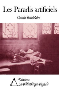 Title: Les Paradis artificiels, Author: Charles Baudelaire