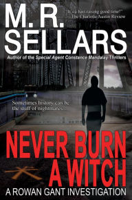 Title: Never Burn A Witch, Author: M. R. Sellars