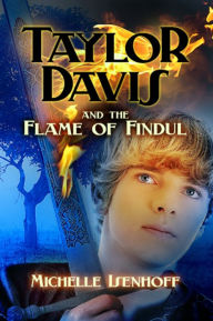 Title: Taylor Davis and the Flame of Findul, Author: Michelle Isenhoff