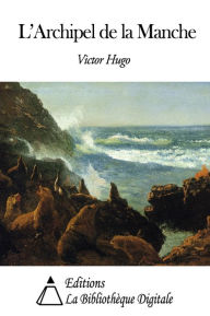 Title: L’Archipel de la Manche, Author: Victor Hugo