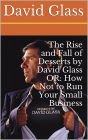 The Rise and Fall of Desserts by David Glass OR: How NOT to Run Your Small Business