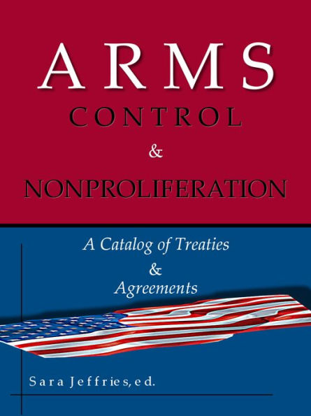 Arms Control and Nonproliferation: A Catalog of Treaties and Agreements