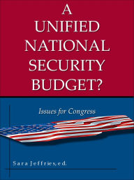 Title: A Unified National Security Budget? Issues for Congress, Author: Catherine Dale