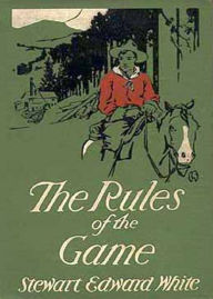 Title: The Rules Of The Game: An Adventure, Western Classic By Stewart Edward White! AAA+++, Author: BDP