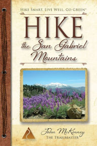 Title: Hike the San Gabriel Mountains: Best Day Hikes in the Foothills and High Country, Author: John McKinney