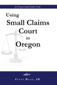 Title: Using Small Claims Court In Oregon, Author: Janay Haas