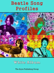 Title: Beatle Song Profiles: White Album, Author: Joel Benjamin