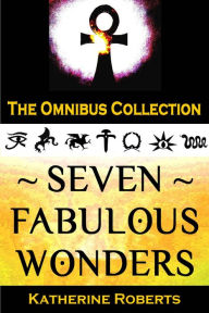 Title: Seven Fabulous Wonders Omnibus, Author: Katherine Roberts