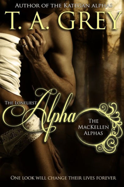 The Loneliest Alpha - Book #1 (The MacKellen Alphas series)