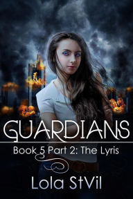 Title: Guardians: The Lyris (Book 6) (Previously book 5 part 2), Author: Lola StVil