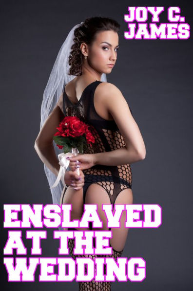 Enslaved At The Wedding Erotica Mind Control Slave By Joy C James Ebook Barnes Noble