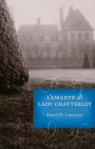 Title: L’amante di Lady Chatterley, Author: D. H. Lawrence