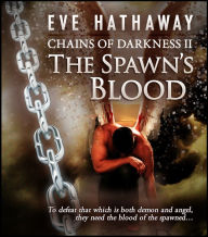 Title: The Spawn's Blood: Chains of Darkness 2, Author: Eve Hathaway