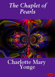 Title: The Chaplet of Pearls: A Romance, Fiction and Literature Classic By Charlotte Mary Yonge! AAA+++, Author: BDP