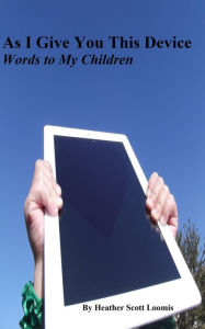 As I Give You This Device: Words to My Children