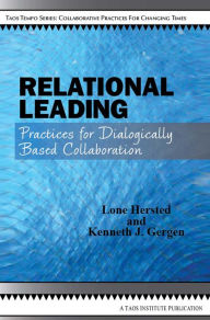 Title: Relational Leading: Practices for Dialogically Based Collaboration, Author: Lone Hersted
