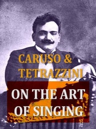 Title: Caruso and Tetrazzini on the Art of Singing, Author: Enrico Caruso