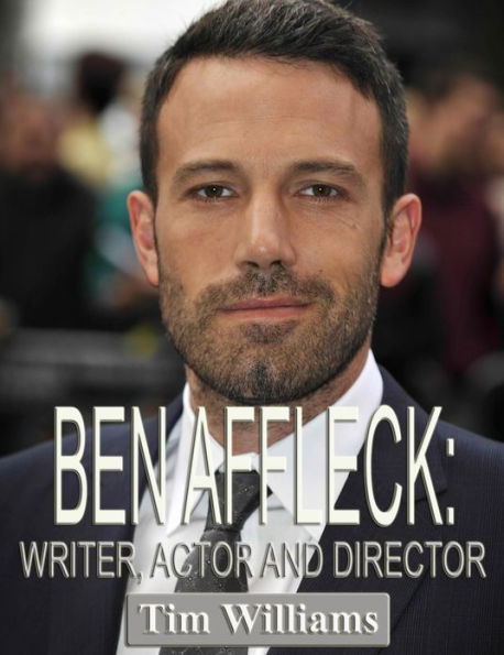 Ben Affleck: Writer, Actor and Director