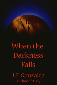 Title: When the Darkness Falls, Author: J. F. Gonzalez